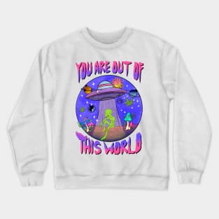You Are Out of This World Trippy Aliens Crewneck Sweatshirt